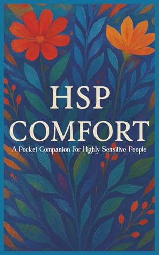 HSP Comfort: Small Illustrated Companion For Highly Sensitive People, A Colorful Daily Refuge For When You`re Overwhelmed, 50+ Affirmations And Traits That Empower, Celebrate And Support