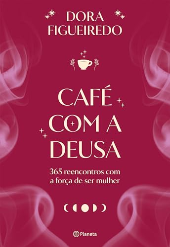 Café com a Deusa: 365 reencontros com a força de ser mulher