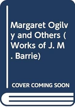 Hardcover Margaret Ogilvy and Others (Works of J. M. Barrie) Book
