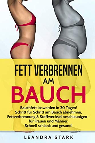 Fett verbrennen am Bauch: BAUCHFETT LOSWERDEN IN 20 TAGEN! Schritt für Schritt am Bauch abnehmen, Fettverbrennung & Stoffwechsel beschleunigen – für Frauen und Männer. Schnell schlank und gesund! Fett verbrennen am Bauch: BAUCHFETT LOSWERDEN IN 20 TAGEN! Schritt für Schritt am Bauch abnehmen, Fettverbrennung & Stoffwechsel beschleunigen – für Frauen und Männer. Schnell schlank und gesund!