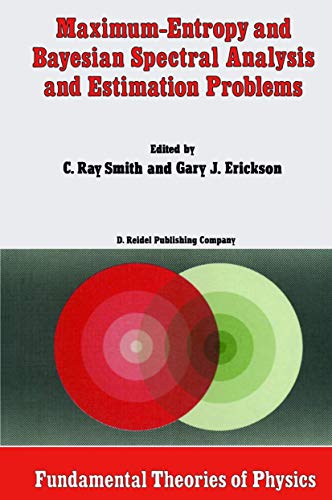 Maximum-Entropy and Bayesian Spectral Analysis and Estimation Problems: Proceedings of the Third Workshop on Maximum Entropy and Bayesian Methods in ... 1983: 21 (Fundamental Theories of Physics) view 2