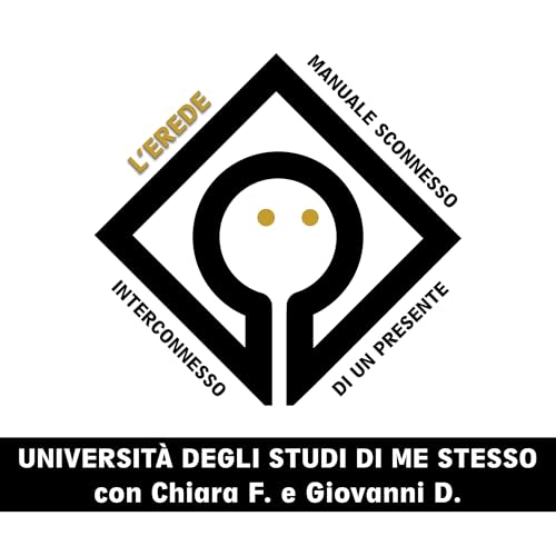 L'Erede EP. IV - Universit&agrave; degli studi di me stesso - con Chiara e Giovanni