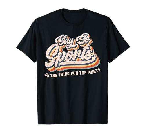 Yay Go Sports Do The Thing Win The Points Funny Sport Team T-Shirt