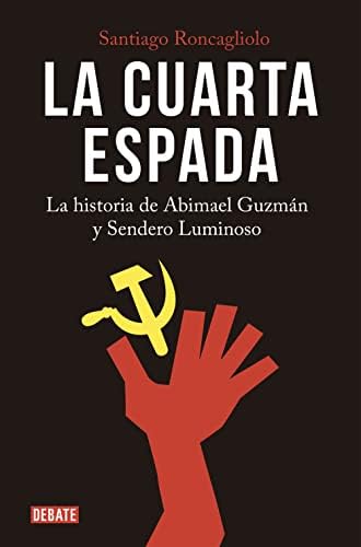 La cuarta espada: La historia de Abimael Guzmán y Sendero Luminoso (Crónica y Periodismo)