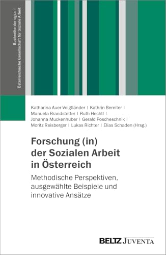 Forschung (in) der Sozialen Arbeit in Österreich: Methodische Perspektiven, ausgewählte Beispiele und innovative Ansätze (Buchreihe der ogsa – Österreichische Gesellschaft für Soziale Arbeit)