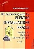  Die bestimmungsgerechte Elektroinstallationspraxis: Handbuch für Handwerk, Industrie und EVU: Handbuch für Handwerk, Industrie und VNB