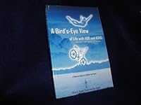A Bird's-Eye View of Life with ADD and ADHD: Advice from Young Survivors 0967991137 Book Cover