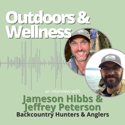 Outdoors & Wellness with Backcountry Hunters & Anglers' Jameson Hibbs & Jeffery Peterson