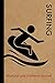 Surfing Workout and Nutrition Journal: Cool Surfing Fitness Notebook and Food Diary Planner For Surfer and Instructor - Strength Diet and Training Routine Log