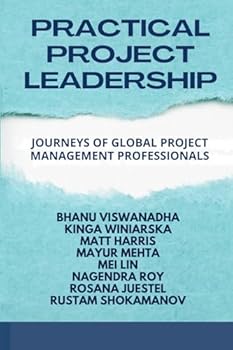 Paperback PRACTICAL PROJECT LEADERSHIP: JOURNEYS OF GLOBAL PROJECT MANAGEMENT PROFESSIONALS Book