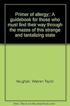 Primer of Allergy: A Guidebook for Those Who Must Find Their Way Through the Mazes of This Strange and Tantalizing State, Second Edition