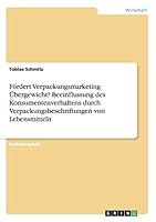 F�rdert Verpackungsmarketing �bergewicht? Beeinflussung des Konsumentenverhaltens durch Verpackungsbeschriftungen von Lebensmitteln 3668042764 Book Cover