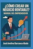 ¿Cómo crear un negocio rentable?:: Manual del Emprendedor