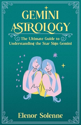 GEMINI ASTROLOGY: The Ultimate Guide to...