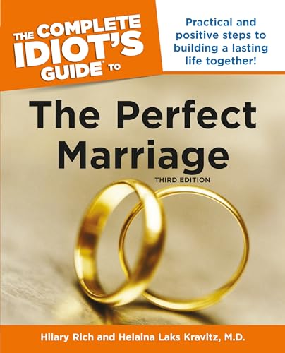 The Complete Idiot's Guide to the Perfect Marriage, 3rd Edition: Practical and Positive Steps to Building a Lasting...