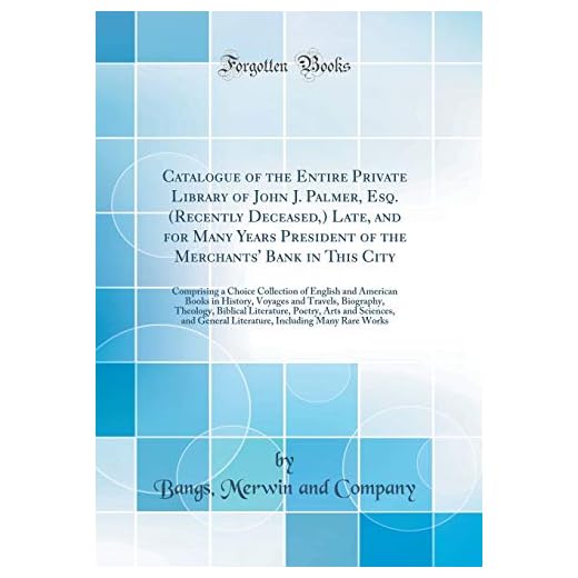 Catalogue of the Entire Private Library of John J. Palmer, Esq. (Recently Deceased,) Late, and for Many Years President of the Merchants' Bank in This ... Books in History, Voyages and Travels, Biog