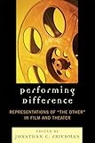 Performing Difference: Representations of 'The Other' in Film and Theatre