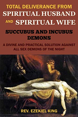 TOTAL DELIVERANCE FROM SPIRITUAL HUSBAND AND SPIRITUAL WIFE (SUCCUBUS ...