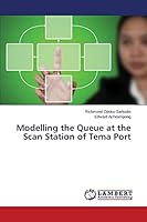 Modelling the Queue at the Scan Station of Tema Port 3659781371 Book Cover