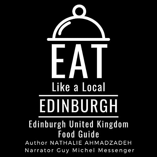 Eat Like a Local - Edinburgh: Edinburgh United Kingdom Food Guide by Nathalie Ahmadzadeh episode artwork