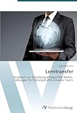 Lerntransfer: Handbuch zur Gestaltung erfolgreicher Weiter- bildungen für Führungskräfte virtueller Teams