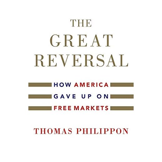 The Great Reversal: How America Gave Up on Free Markets
