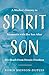 Spirit Son: A Mother's Journey to Reconnect with Her Son After His Death From Heroin Overdose