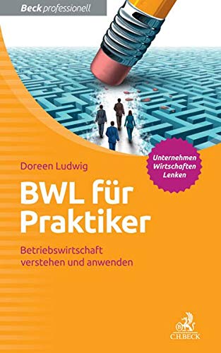 BWL für Praktiker: Betriebswirtschaft verstehen und anwenden BWL für Praktiker: Betriebswirtschaft verstehen und anwenden