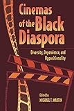 Cinemas of the Black Diaspora: Diversity, Dependence, and Oppositionality (Contemporary Approaches to Film and Media Series)