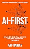 AI-FIRST: Building the Central Nervous System of the Modern Enterprise