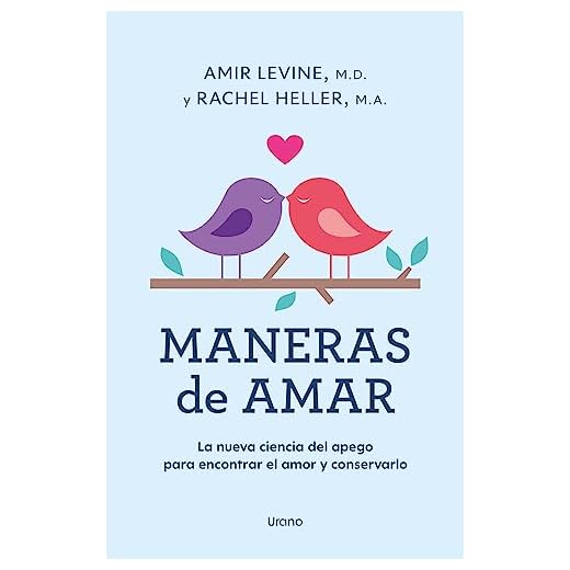 Maneras de amar: La nueva ciencia del apego para encontrar el amor y conservarlo (Crecimiento personal)