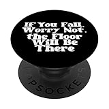 Photo Gallery funny if you fall, worry not. the floor will be there popsockets popgrip intercambiabile Photo Gallery funny if you fall, worry not. the floor will be there popsockets popgrip intercambiabile