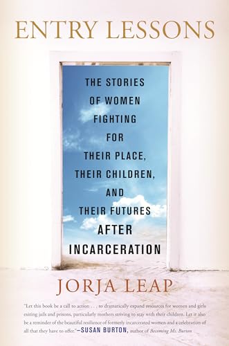 Entry Lessons: The Stories of Women Fighting for Their Place, Their Children, and Their FuturesAfter Incarceration