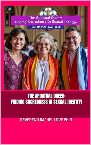 The Spiritual Queer: Finding Sacredness in Sexual Identity