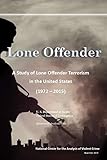 Lone Offender: A Study of Lone Offender Terrorism in the United States (1972 – 2015)