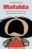 Mafalda: A Social and Political History of Latin America's Global Comic (Latin America in Translation)