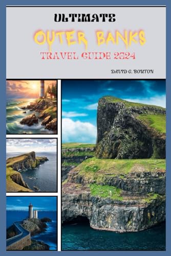 OUTER BANKS TRAVEL GUIDE 2O24: Unveiling the Outer Banks: Where