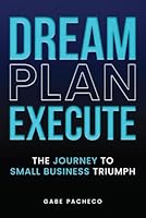 Dream, Plan, Execute: The Journey to Small Business Triumph B0DF6HP1S9 Book Cover