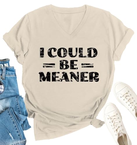 I Could Be Meaner Shirt for Women - Humor V Neck Trendy T-Shirt Funny Short Sleeve Quote Sarcasm Saying Tops Beige