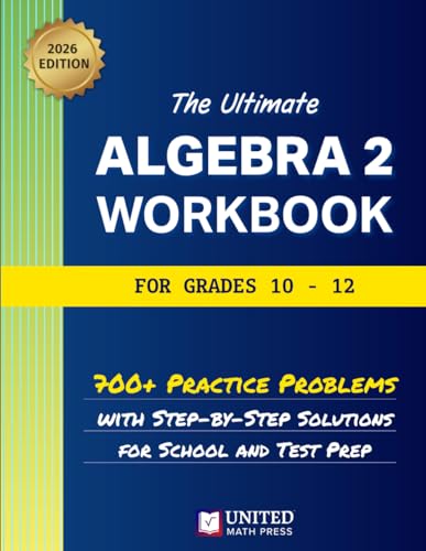  The Ultimate Algebra 2 Workbook for Grades 10-12: 700+ Practice Problems With Step-By-Step Solutions For School And Test Prep