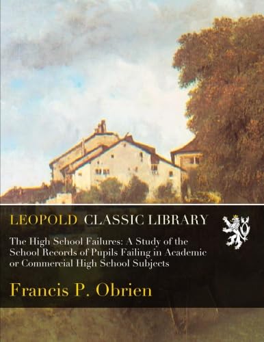 The High School Failures: A Study of the School Records of Pupils Failing in Academic or Commercial High School Subjects