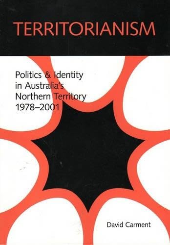 Buy Territorianism: Politics and Identity in Australia's Northern Territory, 1978-2001 — BookShops.in