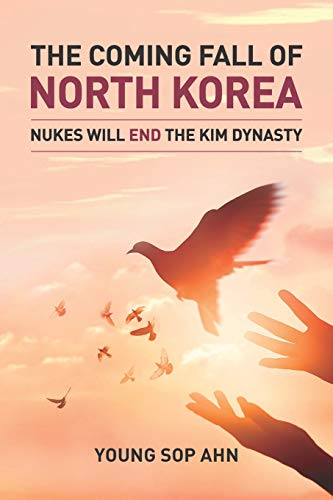 The Coming Fall of North Korea: Nukes Will End The Kim Dynasty