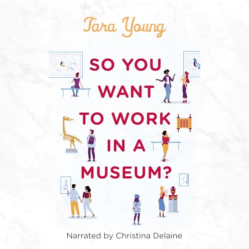 So You Want to Work in a Museum? (By Tara Young) episode artwork