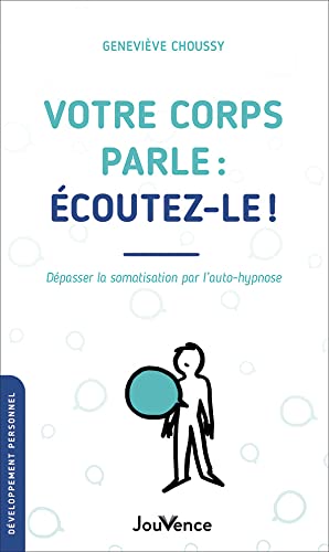 Votre corps parle : écoutez-le !: Dépasser la somatisation par l'auto-hypnose