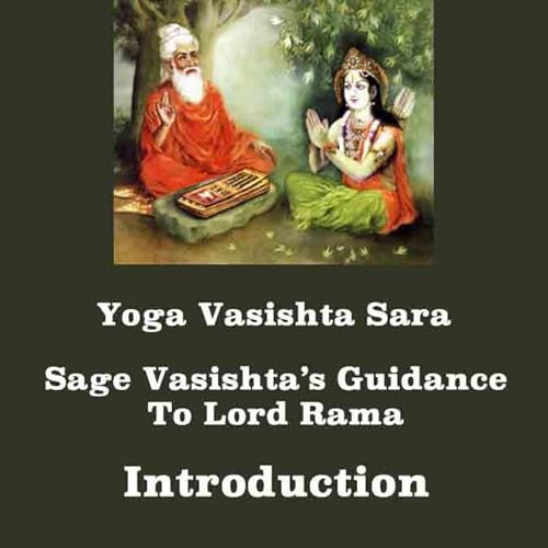 Yoga Vasishta Sara ~ Introduction ~ Essence Of Yoga Vasishta~ Guidance Of Sage Vasishta To Lord Rama