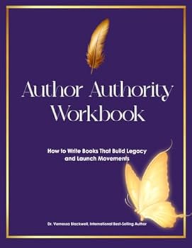 Paperback Author Authority Workbook: How to Write Books That Build Legacy and Launch Movements Book
