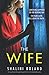 The Wife: An unputdownable psychological thriller with a breathtaking twist