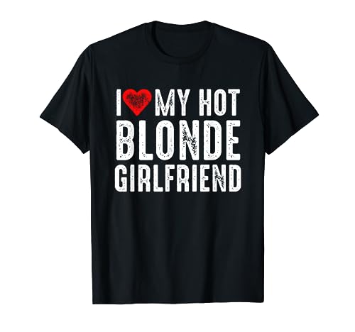 I Love My Hot Blonde Girlfriend T-Shirt