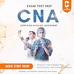 Cover of CNA Exam Test Prep Certified Nursing Assistant - Audio Study Guide